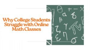Why College Students Struggle with Online Math Classes